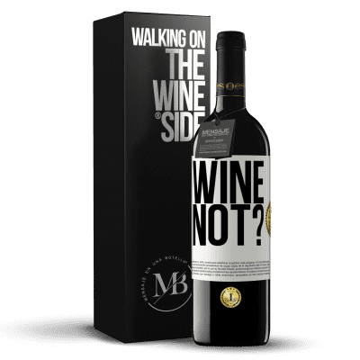 «Wine not?» Edizione RED MBE Riserva