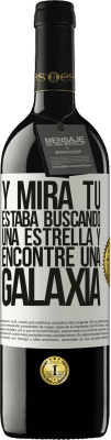 39,95 € Envío gratis | Vino Tinto Edición RED MBE Reserva Y mira tú, estaba buscando una estrella y encontré una galaxia Etiqueta Blanca. Etiqueta personalizable Reserva 12 Meses Cosecha 2014 Tempranillo