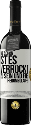 39,95 € Kostenloser Versand | Rotwein RED Ausgabe MBE Reserve Wie schön ist es, verrückt zu sein und frei herumzulaufen Weißes Etikett. Anpassbares Etikett Reserve 12 Monate Ernte 2014 Tempranillo