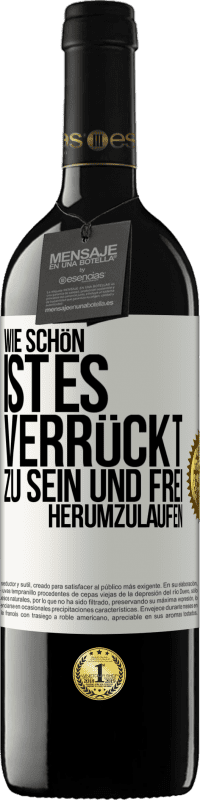 39,95 € Kostenloser Versand | Rotwein RED Ausgabe MBE Reserve Wie schön ist es, verrückt zu sein und frei herumzulaufen Weißes Etikett. Anpassbares Etikett Reserve 12 Monate Ernte 2015 Tempranillo