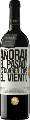39,95 € Envío gratis | Vino Tinto Edición RED MBE Reserva Añorar el pasado es correr tras el viento Etiqueta Blanca. Etiqueta personalizable Reserva 12 Meses Cosecha 2016 Tempranillo