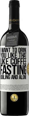 39,95 € 送料無料 | 赤ワイン REDエディション MBE 予約する コーヒーのように、私はあなたをそのように飲みたいです。絶食、煮沸、単独 ホワイトラベル. カスタマイズ可能なラベル 予約する 12 月 収穫 2016 Tempranillo