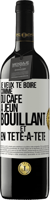 39,95 € Envoi gratuit | Vin rouge Édition RED MBE Réserve Je veux te boire comme du café. À jeun, bouillant et en tête-à-tête Étiquette Blanche. Étiquette personnalisable Réserve 12 Mois Récolte 2015 Tempranillo