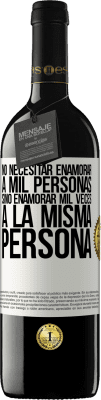 39,95 € Envío gratis | Vino Tinto Edición RED MBE Reserva No necesitar enamorar a mil personas, sino enamorar mil veces a la misma persona Etiqueta Blanca. Etiqueta personalizable Reserva 12 Meses Cosecha 2016 Tempranillo