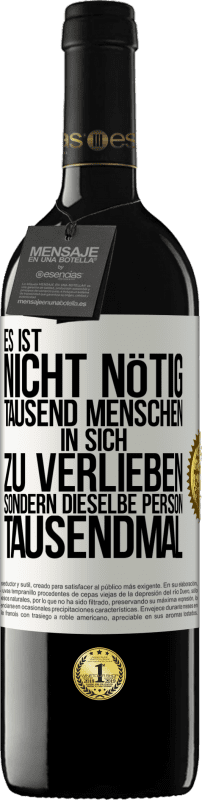 39,95 € Kostenloser Versand | Rotwein RED Ausgabe MBE Reserve Es ist nicht nötig, tausend Menschen in sich zu verlieben, sondern dieselbe Person tausendmal Weißes Etikett. Anpassbares Etikett Reserve 12 Monate Ernte 2015 Tempranillo