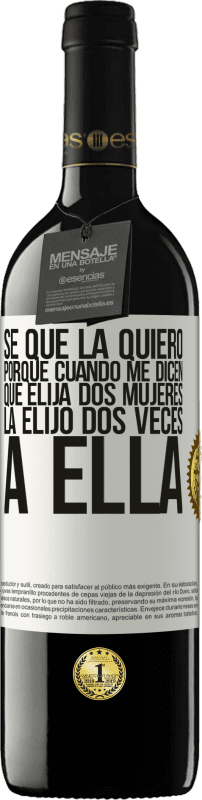 39,95 € Envío gratis | Vino Tinto Edición RED MBE Reserva Se que la quiero porque cuando me dicen que elija dos mujeres la elijo dos veces a ella Etiqueta Blanca. Etiqueta personalizable Reserva 12 Meses Cosecha 2015 Tempranillo