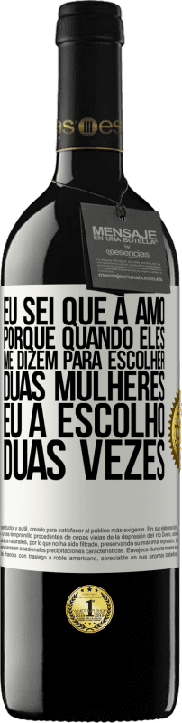 39,95 € Envio grátis | Vinho tinto Edição RED MBE Reserva Eu sei que a amo, porque quando eles me dizem para escolher duas mulheres, eu a escolho duas vezes Etiqueta Branca. Etiqueta personalizável Reserva 12 Meses Colheita 2015 Tempranillo