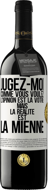 39,95 € Envoi gratuit | Vin rouge Édition RED MBE Réserve Jugez-moi comme vous voulez. L'opinion est la vôtre mais la réalité est la mienne Étiquette Blanche. Étiquette personnalisable Réserve 12 Mois Récolte 2015 Tempranillo