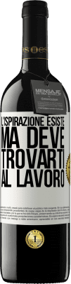 39,95 € Spedizione Gratuita | Vino rosso Edizione RED MBE Riserva L'ispirazione esiste, ma deve trovarti al lavoro Etichetta Bianca. Etichetta personalizzabile Riserva 12 Mesi Raccogliere 2015 Tempranillo