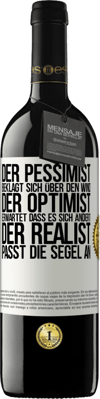 39,95 € Kostenloser Versand | Rotwein RED Ausgabe MBE Reserve Der Pessimist beklagt sich über den Wind, der Optimist erwartet, dass es sich ändert, der Realist passt die Segel an Weißes Etikett. Anpassbares Etikett Reserve 12 Monate Ernte 2015 Tempranillo