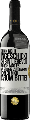 39,95 € Kostenloser Versand | Rotwein RED Ausgabe MBE Reserve Ich bin nicht ungeschickt, ich bin liebevoll, und ich mag es, den Boden zu umarmen, wenn er mich darum bittet Weißes Etikett. Anpassbares Etikett Reserve 12 Monate Ernte 2015 Tempranillo