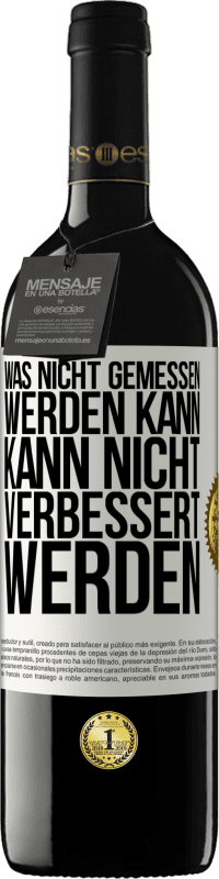 39,95 € Kostenloser Versand | Rotwein RED Ausgabe MBE Reserve Was nicht gemessen werden kann, kann nicht verbessert werden Weißes Etikett. Anpassbares Etikett Reserve 12 Monate Ernte 2015 Tempranillo