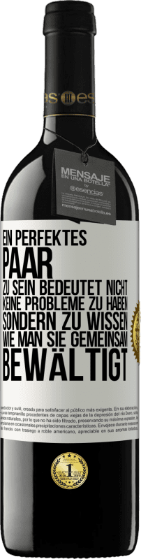 39,95 € Kostenloser Versand | Rotwein RED Ausgabe MBE Reserve Ein perfektes Paar zu sein bedeutet nicht, keine Probleme zu haben, sondern zu wissen, wie man sie gemeinsam bewältigt Weißes Etikett. Anpassbares Etikett Reserve 12 Monate Ernte 2015 Tempranillo