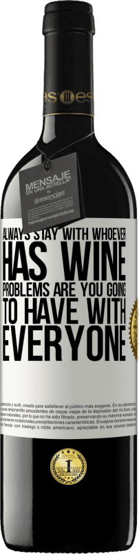 39,95 € Free Shipping | Red Wine RED Edition MBE Reserve Always stay with whoever has wine. Problems are you going to have with everyone White Label. Customizable label Reserve 12 Months Harvest 2015 Tempranillo