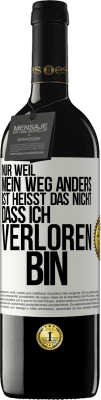 39,95 € Kostenloser Versand | Rotwein RED Ausgabe MBE Reserve Nur, weil mein Weg anders ist, heißt das nicht, dass ich verloren bin Weißes Etikett. Anpassbares Etikett Reserve 12 Monate Ernte 2014 Tempranillo