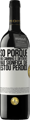 39,95 € Envio grátis | Vinho tinto Edição RED MBE Reserva Só porque meu caminho é diferente, não significa que estou perdido Etiqueta Branca. Etiqueta personalizável Reserva 12 Meses Colheita 2014 Tempranillo