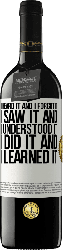 39,95 € 送料無料 | 赤ワイン REDエディション MBE 予約する 私はそれを聞いて、それを忘れました、私はそれを見て、それを理解しました、私はそれをし、それを学びました ホワイトラベル. カスタマイズ可能なラベル 予約する 12 月 収穫 2016 Tempranillo