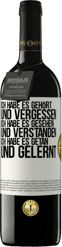 39,95 € Kostenloser Versand | Rotwein RED Ausgabe MBE Reserve Ich habe es gehört und vergessen, ich habe es gesehen und verstanden, ich habe es getan und gelernt Weißes Etikett. Anpassbares Etikett Reserve 12 Monate Ernte 2015 Tempranillo