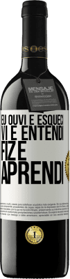 39,95 € Envio grátis | Vinho tinto Edição RED MBE Reserva Eu ouvi e esqueci, vi e entendi, fiz e aprendi Etiqueta Branca. Etiqueta personalizável Reserva 12 Meses Colheita 2015 Tempranillo