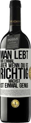 39,95 € Kostenloser Versand | Rotwein RED Ausgabe MBE Reserve Man lebt nur einmal, aber wenn du es richtig machst, ist einmal genug Weißes Etikett. Anpassbares Etikett Reserve 12 Monate Ernte 2015 Tempranillo