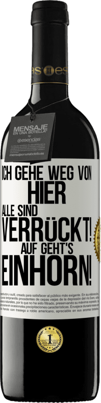 39,95 € Kostenloser Versand | Rotwein RED Ausgabe MBE Reserve Ich gehe weg von hier, alle sind verrückt! Auf geht's, Einhorn! Weißes Etikett. Anpassbares Etikett Reserve 12 Monate Ernte 2015 Tempranillo