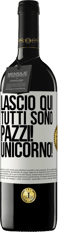 39,95 € Spedizione Gratuita | Vino rosso Edizione RED MBE Riserva Lascio qui, tutti sono pazzi! Unicorno! Etichetta Bianca. Etichetta personalizzabile Riserva 12 Mesi Raccogliere 2015 Tempranillo