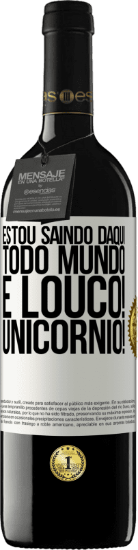 39,95 € Envio grátis | Vinho tinto Edição RED MBE Reserva Estou saindo daqui, todo mundo é louco! Unicórnio! Etiqueta Branca. Etiqueta personalizável Reserva 12 Meses Colheita 2015 Tempranillo