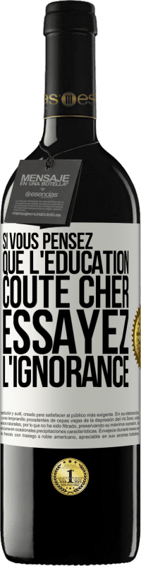 39,95 € Envoi gratuit | Vin rouge Édition RED MBE Réserve Si vous pensez que l'éducation coûte cher, essayez l'ignorance Étiquette Blanche. Étiquette personnalisable Réserve 12 Mois Récolte 2015 Tempranillo