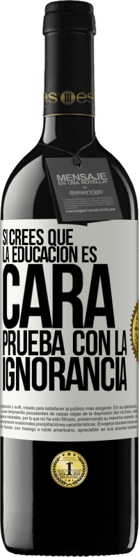 39,95 € Envío gratis | Vino Tinto Edición RED MBE Reserva Si crees que la educación es cara, prueba con la ignorancia Etiqueta Blanca. Etiqueta personalizable Reserva 12 Meses Cosecha 2015 Tempranillo