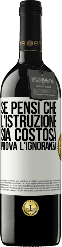 39,95 € Spedizione Gratuita | Vino rosso Edizione RED MBE Riserva Se pensi che l'istruzione sia costosa, prova l'ignoranza Etichetta Bianca. Etichetta personalizzabile Riserva 12 Mesi Raccogliere 2015 Tempranillo