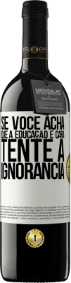 39,95 € Envio grátis | Vinho tinto Edição RED MBE Reserva Se você acha que a educação é cara, tente a ignorância Etiqueta Branca. Etiqueta personalizável Reserva 12 Meses Colheita 2016 Tempranillo