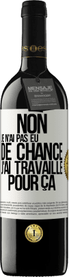 39,95 € Envoi gratuit | Vin rouge Édition RED MBE Réserve Non, je n'ai pas eu de chance, j'ai travaillé pour ça Étiquette Blanche. Étiquette personnalisable Réserve 12 Mois Récolte 2015 Tempranillo