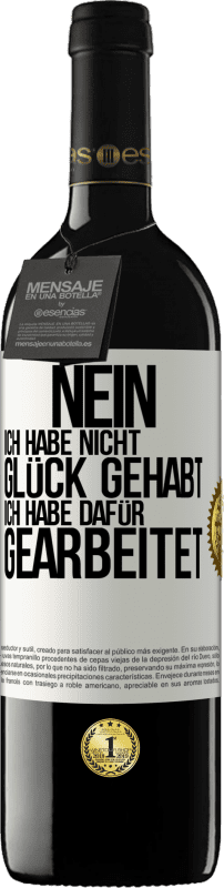 39,95 € Kostenloser Versand | Rotwein RED Ausgabe MBE Reserve Nein, ich habe nicht Glück gehabt. Ich habe dafür gearbeitet Weißes Etikett. Anpassbares Etikett Reserve 12 Monate Ernte 2015 Tempranillo