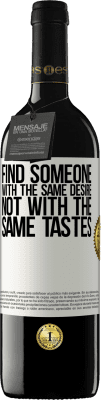 39,95 € Free Shipping | Red Wine RED Edition MBE Reserve Find someone with the same desire, not with the same tastes White Label. Customizable label Reserve 12 Months Harvest 2016 Tempranillo