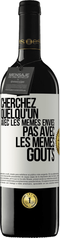 39,95 € Envoi gratuit | Vin rouge Édition RED MBE Réserve Cherchez quelqu'un avec les mêmes envies pas avec les mêmes goûts Étiquette Blanche. Étiquette personnalisable Réserve 12 Mois Récolte 2015 Tempranillo