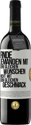 39,95 € Kostenloser Versand | Rotwein RED Ausgabe MBE Reserve Finde jemanden mit dem gleichen Wünschen, nicht mit dem gleichen Geschmack Weißes Etikett. Anpassbares Etikett Reserve 12 Monate Ernte 2015 Tempranillo