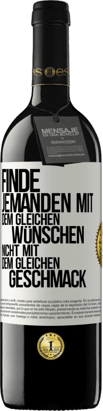 39,95 € Kostenloser Versand | Rotwein RED Ausgabe MBE Reserve Finde jemanden mit dem gleichen Wünschen, nicht mit dem gleichen Geschmack Weißes Etikett. Anpassbares Etikett Reserve 12 Monate Ernte 2015 Tempranillo