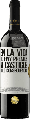 39,95 € Envío gratis | Vino Tinto Edición RED MBE Reserva En la vida no hay premios ni castigos. Sólo consecuencias Etiqueta Blanca. Etiqueta personalizable Reserva 12 Meses Cosecha 2015 Tempranillo