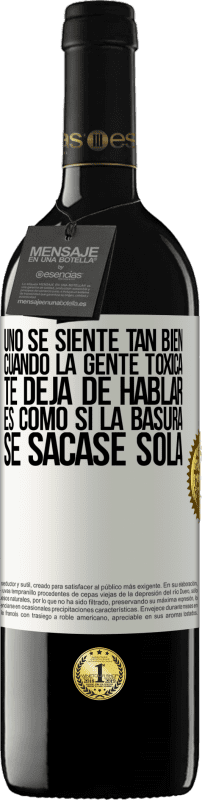39,95 € Envío gratis | Vino Tinto Edición RED MBE Reserva Uno se siente tan bien cuando la gente tóxica te deja de hablar… Es como si la basura se sacase sola Etiqueta Blanca. Etiqueta personalizable Reserva 12 Meses Cosecha 2016 Tempranillo
