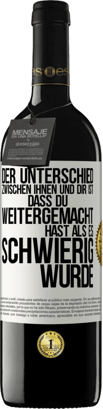 39,95 € Kostenloser Versand | Rotwein RED Ausgabe MBE Reserve Der Unterschied zwischen ihnen und dir ist, dass du weitergemacht hast als es schwierig wurde Weißes Etikett. Anpassbares Etikett Reserve 12 Monate Ernte 2015 Tempranillo