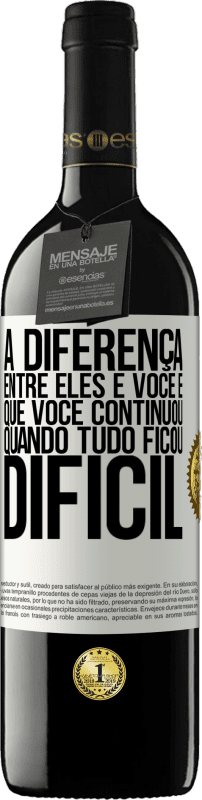 39,95 € Envio grátis | Vinho tinto Edição RED MBE Reserva A diferença entre eles e você é que você continuou quando tudo ficou difícil Etiqueta Branca. Etiqueta personalizável Reserva 12 Meses Colheita 2015 Tempranillo