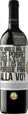 39,95 € Envío gratis | Vino Tinto Edición RED MBE Reserva No hablo mal de los pobres, porque de allá vengo, ni de los ricos, porque para allá voy Etiqueta Blanca. Etiqueta personalizable Reserva 12 Meses Cosecha 2015 Tempranillo