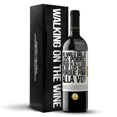 «No hablo mal de los pobres, porque de allá vengo, ni de los ricos, porque para allá voy» Edición RED MBE Reserva