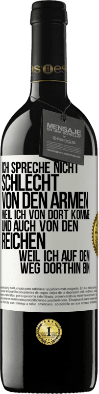 39,95 € Kostenloser Versand | Rotwein RED Ausgabe MBE Reserve Ich spreche nicht schlecht von den Armen, weil ich von dort komme, und auch von den Reichen, weil ich auf dem Weg dorthin bin Weißes Etikett. Anpassbares Etikett Reserve 12 Monate Ernte 2015 Tempranillo