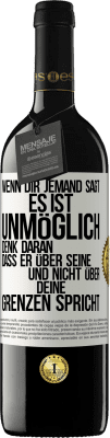 39,95 € Kostenloser Versand | Rotwein RED Ausgabe MBE Reserve Wenn dir jemand sagt, es ist unmöglich, denk daran, dass er über seine und nicht über deine Grenzen spricht Weißes Etikett. Anpassbares Etikett Reserve 12 Monate Ernte 2015 Tempranillo