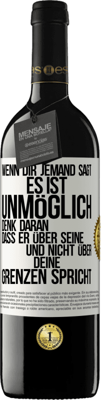 39,95 € Kostenloser Versand | Rotwein RED Ausgabe MBE Reserve Wenn dir jemand sagt, es ist unmöglich, denk daran, dass er über seine und nicht über deine Grenzen spricht Weißes Etikett. Anpassbares Etikett Reserve 12 Monate Ernte 2015 Tempranillo