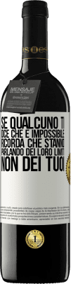 39,95 € Spedizione Gratuita | Vino rosso Edizione RED MBE Riserva Se qualcuno ti dice che è impossibile, ricorda che stanno parlando dei loro limiti, non dei tuoi Etichetta Bianca. Etichetta personalizzabile Riserva 12 Mesi Raccogliere 2015 Tempranillo