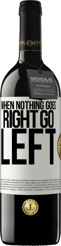 39,95 € Бесплатная доставка | Красное вино Издание RED MBE Бронировать When nothing goes right, go left Белая этикетка. Настраиваемая этикетка Бронировать 12 Месяцы Урожай 2015 Tempranillo