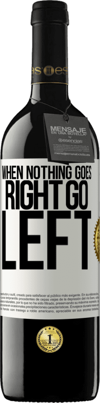 39,95 € Free Shipping | Red Wine RED Edition MBE Reserve When nothing goes right, go left White Label. Customizable label Reserve 12 Months Harvest 2014 Tempranillo