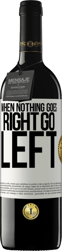 39,95 € Envío gratis | Vino Tinto Edición RED MBE Reserva When nothing goes right, go left Etiqueta Blanca. Etiqueta personalizable Reserva 12 Meses Cosecha 2015 Tempranillo